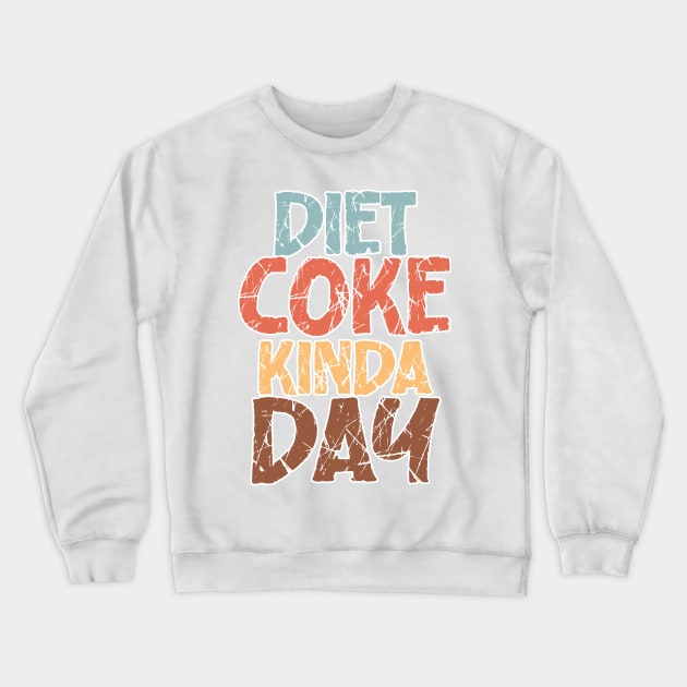 Diet Coke Kinda Day Crewneck Sweatshirt by nextneveldesign